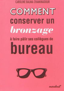 Comment conserver un bronzage à faire pâlir ses collègues de bureau