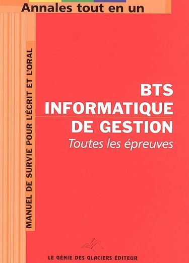 BTS informatique de gestion : toutes les épreuves : manuel de survie pour l'écrit et l'oral