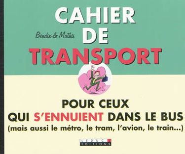 Cahier de transport : pour ceux qui s'ennuient dans le bus (mais aussi le métro, le tram, l'avion, le train...)