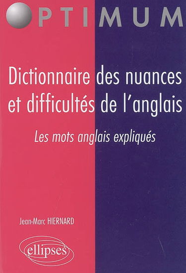 Dictionnaire des nuances et difficultés de l'anglais : les mots anglais expliqués