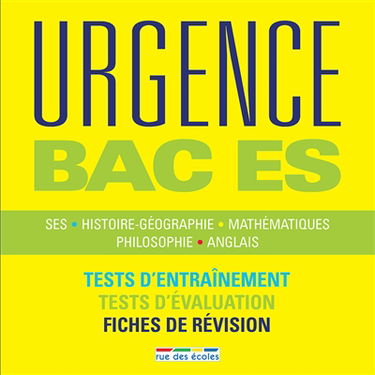 Urgence bac ES : SES, histoire géographie, mathématiques, philosophie, anglais : tests d'entraînement, tests d'évaluation, fiches de révision