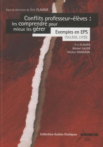 Conflits professeur-élèves : les comprendre pour mieux les gérer: Exemples en EPS, collège, lycée