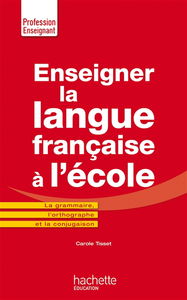 Enseigner la langue française à l'école : en orthographe rectifiée