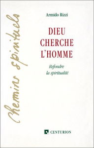 Dieu cherche l'homme : refondre la spiritualité