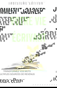 Comment gagner votre vie en écrivant: Transformez vos mots en multiples sources de revenus