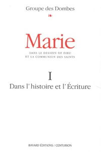Marie : dans le dessein de Dieu et la communion des saints. Vol. 1. Une lecture oecuménique de l'histoire et de l'écriture