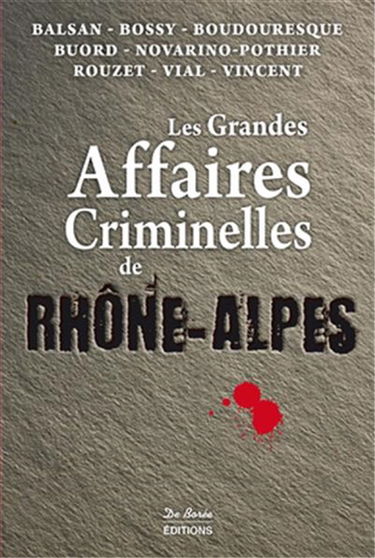 Les grandes affaires criminelles de Rhône-Alpes