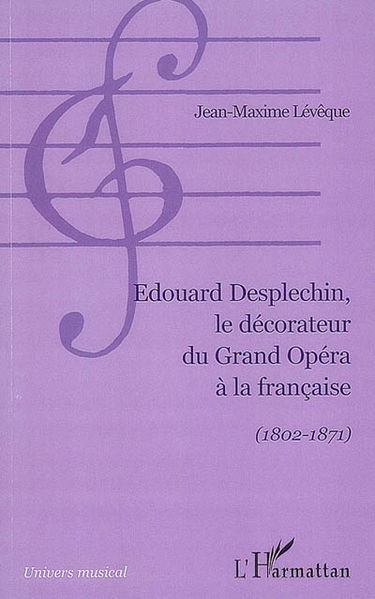 Edouard Desplechin, le décorateur du grand opéra à la française (1802-1871)