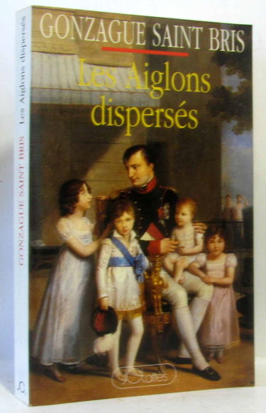 Les Aiglons dispersés ou des Bonaparte aux Napoléonides