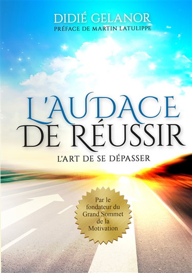 L'audace de réussir : L'art de se dépasser