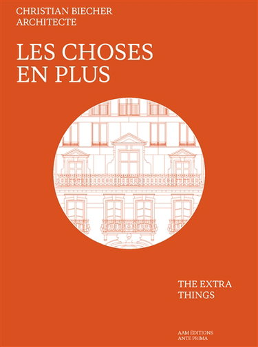 Christian Biecher architecte : les choses en plus. Christian Biecher : the extra things