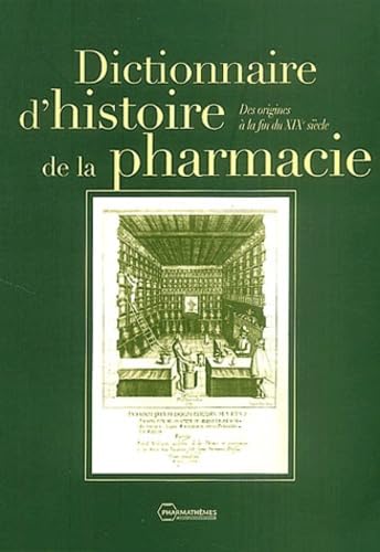 Dictionnaire d'histoire de la pharmacie: Des origines à la fin du XIXe siècle