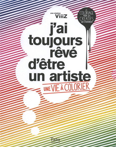 J'ai toujours rêvé d'être un artiste : une vie à colorier