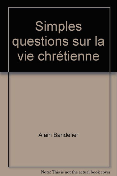 Simples questions sur la vie chrétienne : la vérité fera de vous des hommes libres