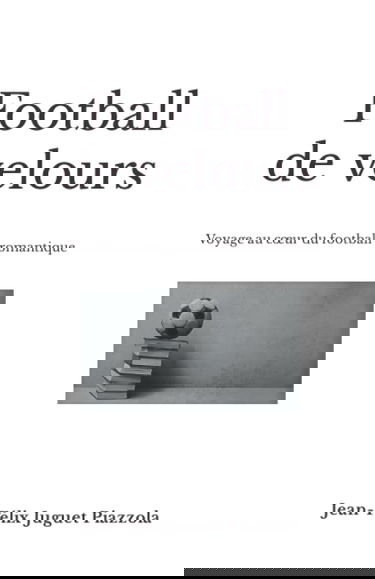 Football de velours: Voyage au cœur du football romantique