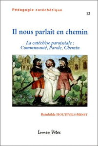 Il Nous Parlait En Chemin. La Catechese Paroissiale : Communaute, Parole, Chemin