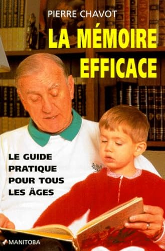 La Memoire Efficace. Le Guide Pratique Pour Tous Les Ages