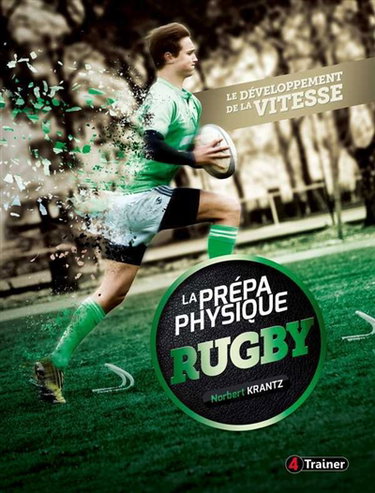 La prépa physique rugby. Vol. 1. Le développement de la vitesse