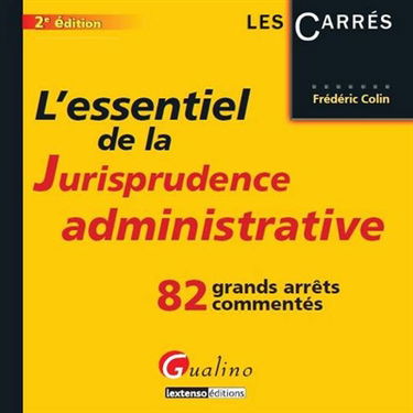 L'essentiel de la jurisprudence administrative : 82 grands arrêts commentés