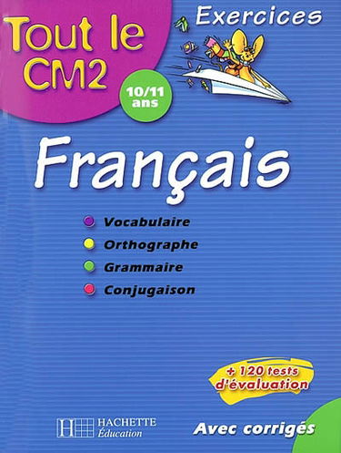 Tout le CM2 10-11 ans, français : vocabulaire, orthographe, grammaire, conjugaison : exercices