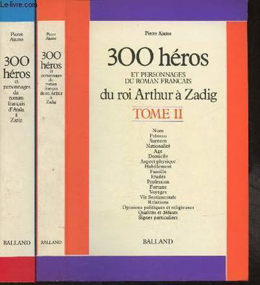 Trois cents héros et personnages du roman français. Vol. 2. Du roi Arthur à Zadig