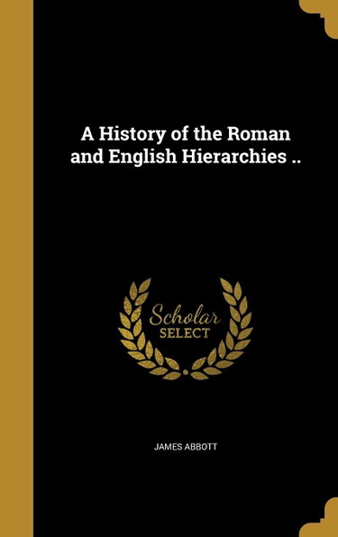 Couverture de A History of the Roman and English Hierarchies ..