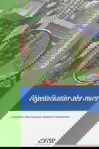 Végétalisation des murs : conception, mise en oeuvre, entretien et maintenance