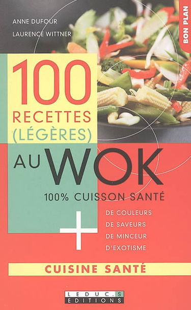 100 recettes (légères) au wok : 100 % cuisson santé