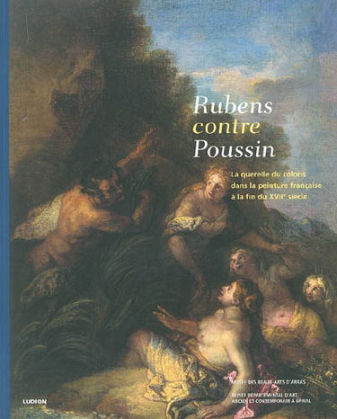Rubens contre Poussin, la querelle du coloris dans la peinture française à la fin du XVIIe siècle : exposition, Arras, Musée des beaux-arts, 6 mars-14 juin 2004 ; Epinal, Musée départemental d'art ancien et contemporain, 3 juillet-27 septembre 2004