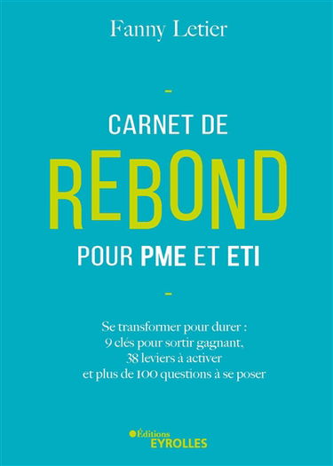 Carnet de rebond pour PME et ETI : se transformer pour durer : 9 clés pour sortir gagnant, 38 leviers à activer, 4 autodiagnostics et plus de 100 questions à se poser