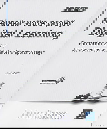 Réussir votre projet digital learning : formation 2.0 : les nouvelles modalités d'apprentissage