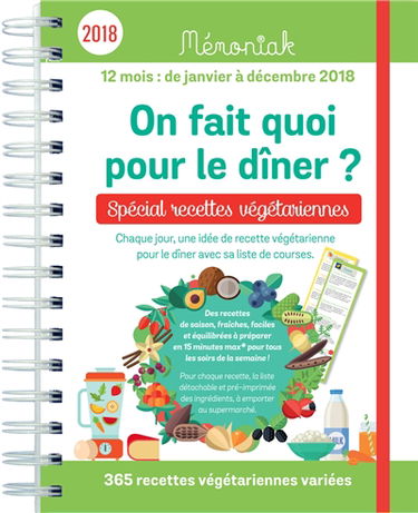On fait quoi pour le dîner ? spécial recettes végétariennes : chaque jour, une idée de recette végétarienne pour le dîner avec sa liste de course : 12 mois, de janvier à décembre 2018