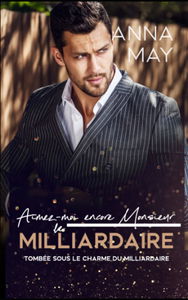 Aimez-moi encore Monsieur le Milliardaire: Tombée sous le charme du milliardaire