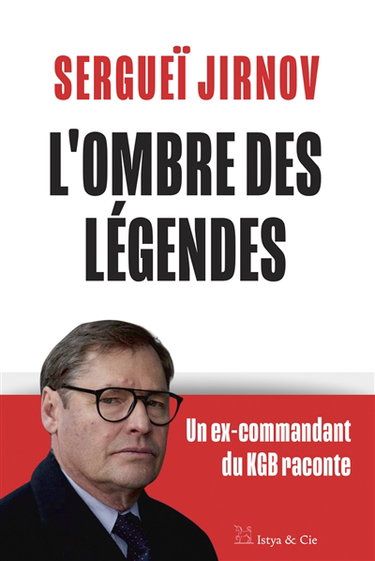 L'ombre des légendes : un ex-commandant du KGB raconte