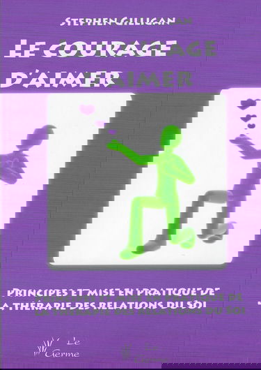 Le courage d'aimer - Principes et mise en pratique de la thérapie des relations du soi