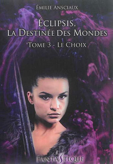 Eclipsis, la destinée des mondes. Vol. 3. Le choix