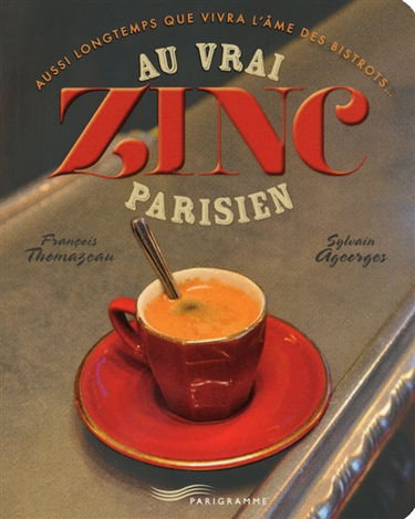 Au vrai zinc parisien : aussi longtemps que vivra l'âme des bistrots...