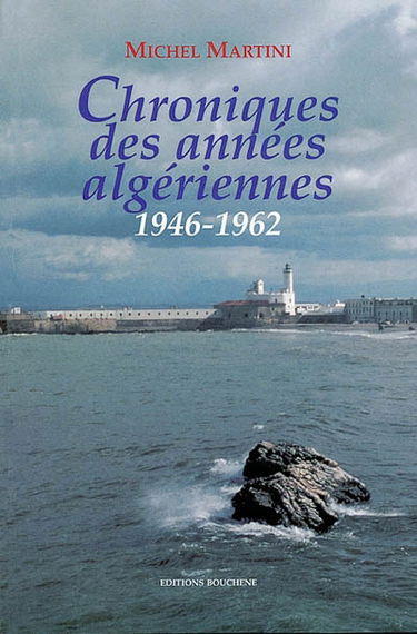 Chroniques des années algériennes. Vol. 1. 1946-1962