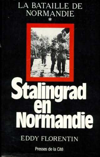 STALINGRAD EN NORMANDIE.: La destruction de la VIIème armée allemande 30 juillet-22 août 1944