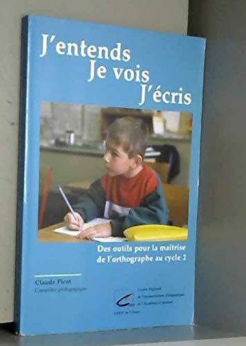 J'entends, je vois, j'écris: Des outils pour la maîtrise de l'orthographe au cycle 2