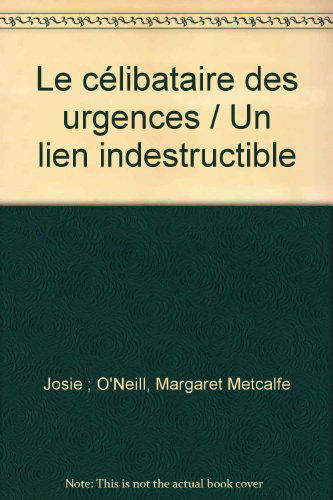 CELIBATAIRE DES URGENCES+LIEN INDESTRUCTIBLE