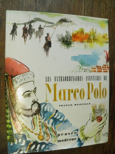 Francis Mainville. Les Extraordinaires aventures de Marco Polo : . Illustrations de Robert Le Man