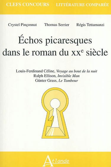 Echos picaresques dans le roman du XXe siècle : Louis-Ferdinand Céline, Voyage au bout de la nuit, Ralph Ellison, Invisible man, Günter Grass, Le tambour