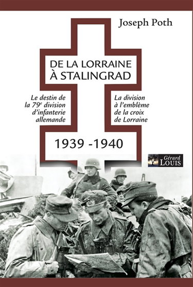 De la Lorraine à Stalingrad : 1939-1940 : le destin de la 79e division d'infanterie allemande, la division à l'emblème de la croix de Lorraine