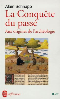 La conquête du passé : aux origines de l'archéologie