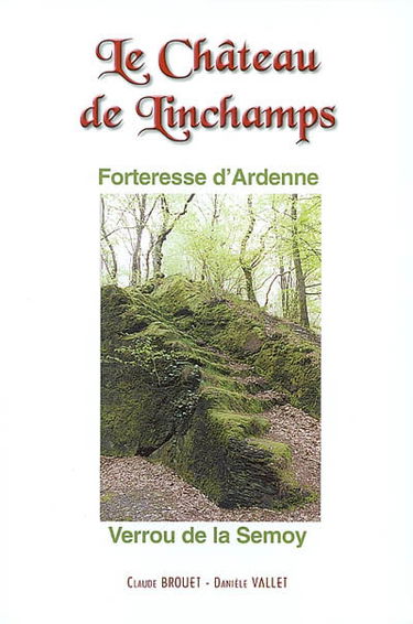 Le château de Linchamps : forteresse d'Ardenne, verrou de la Semoy