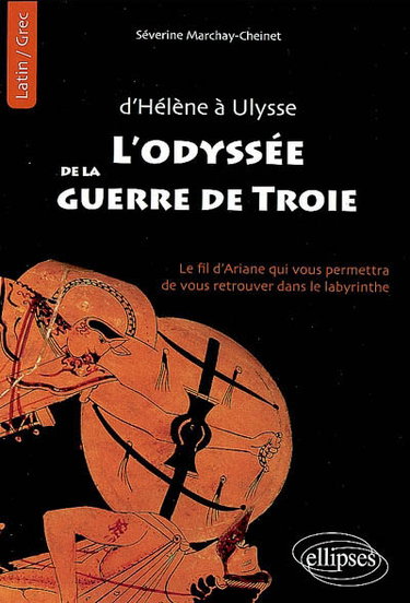 Couverture de D'Hélène à Ulysse, l'odyssée de la guerre de Troie : le fil d'Ariane qui vous permettra de vous retrouver dans le labyrinthe