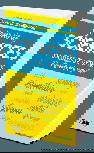 J'aime les sciences : 134 idées de métiers et les études qui y mènent