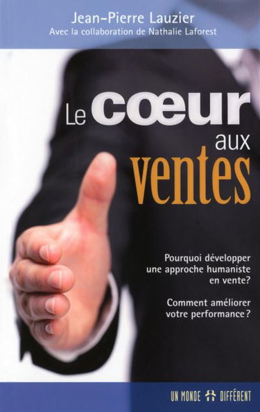 Le coeur aux ventes : Pourquoi développer une approche humaniste en vente : Comment améliorer votre performance ?