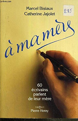 A ma mère: 60 écrivains parlent de leur mère